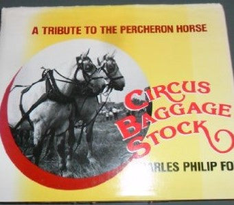 Circus Baggage Stock: A Tribute to the Percheron Horse by Charles Philip Fox