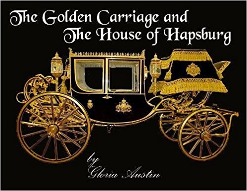 Golden Carriage and The House of Hapsburg by Gloria Austin