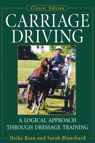 Carriage Driving: A Logical Approach Through Dressage Training by Heike Bean and Sarah Blanchard