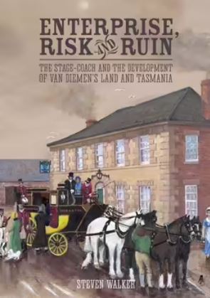 Enterprise Risk and Ruin: The Stage-Coach and the Development of Van Diemen's Land and Tasmania