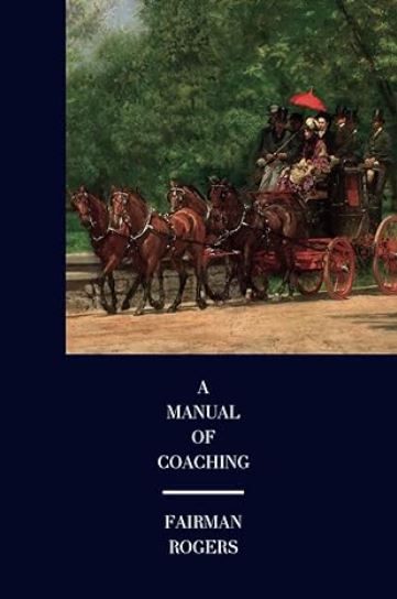 A Manual of Coaching by Fairman Rogers - Softcover