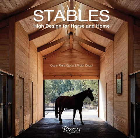 Stables: High Design for Horse and Home by Oscar Riera Ojeda & Victor Deupi