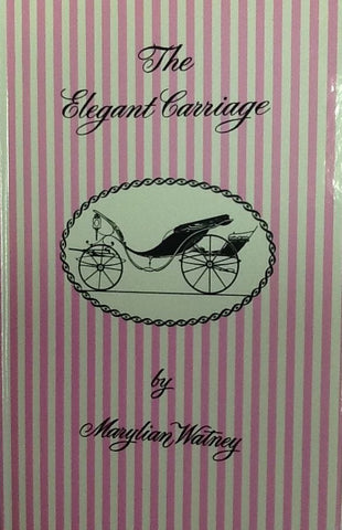 Elegant Carriage: Illustrated Record of Horse-Drawn Vehicles by Marilyn Watney