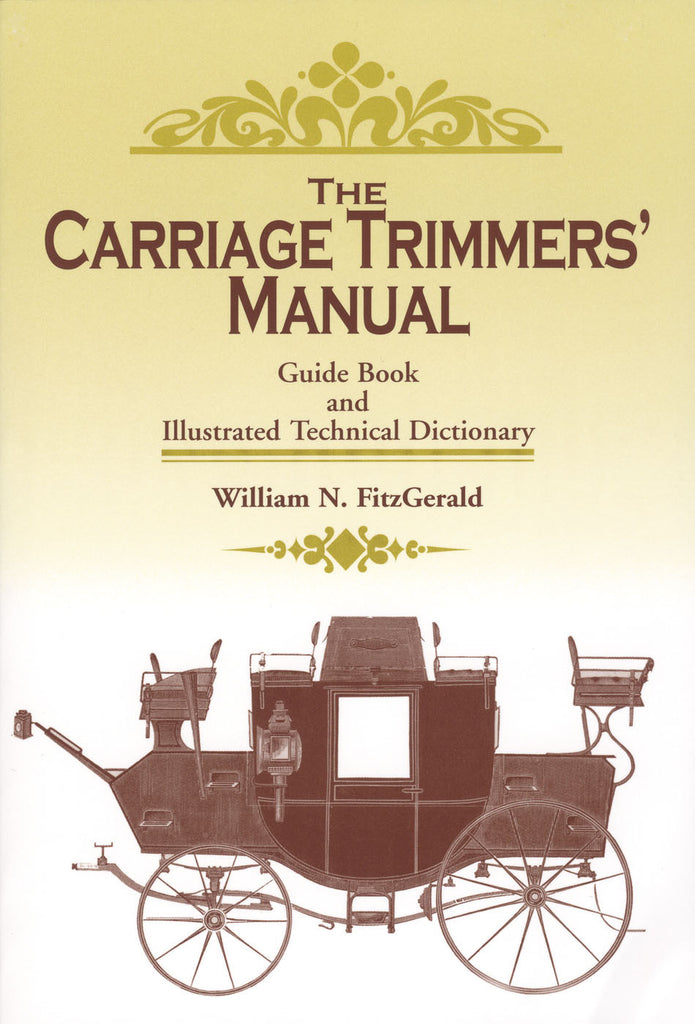 Carriage Trimmers' Manual: Guide Book and [1881] Illustrated Technical Directory by William N. Fitzgerald