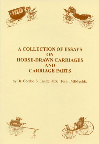 Collection of Essays on Horse-Drawn Carriages and Carriage Parts by Dr. Gordon S. Cantle