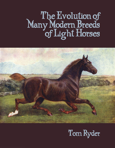 Evolution of Many Modern Breeds of Light Horses, The.  By Tom Ryder