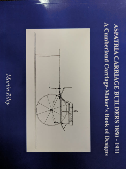 Aspatria Carriage Builders 1850-1911: A Cumberland Carriage Maker's Book of Designs