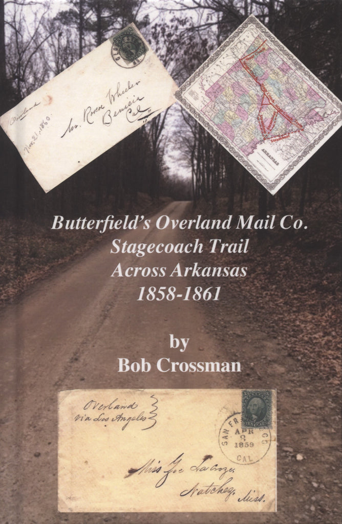Butterfield's Overland Mail Co. Stagecoach Trail Across Arkansas 1858-1861 by Bob Crossman