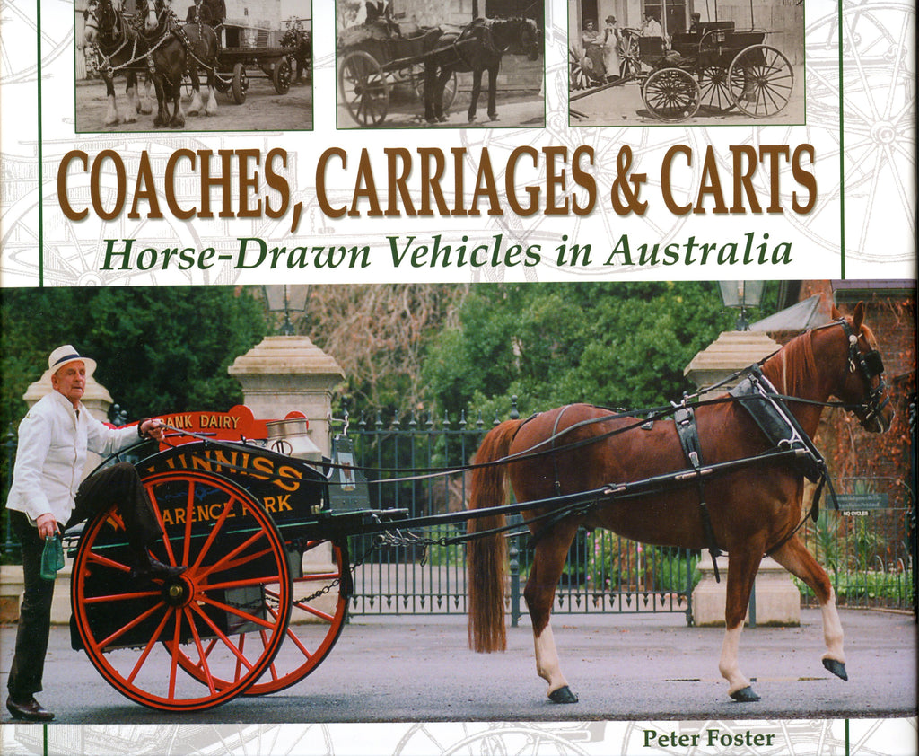 Coaches, Carriages & Carts: Horse-Drawn Vehicles in Australia by Peter Foster