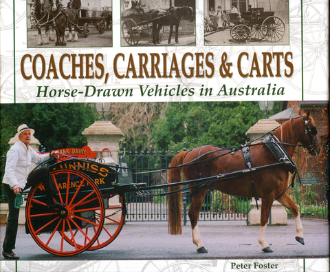 Coaches, Carriages & Carts: Horse-Drawn Vehicles in Australia by Peter Foster